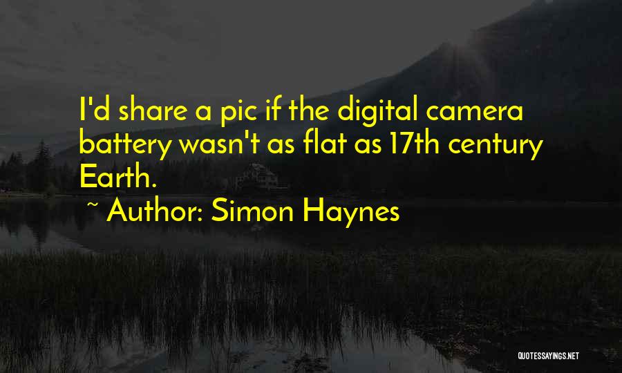 Simon Haynes Quotes: I'd Share A Pic If The Digital Camera Battery Wasn't As Flat As 17th Century Earth.