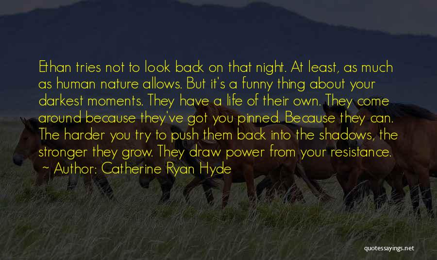 Catherine Ryan Hyde Quotes: Ethan Tries Not To Look Back On That Night. At Least, As Much As Human Nature Allows. But It's A