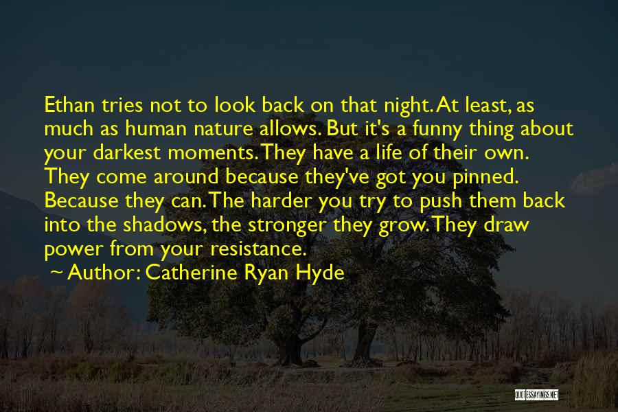 Catherine Ryan Hyde Quotes: Ethan Tries Not To Look Back On That Night. At Least, As Much As Human Nature Allows. But It's A