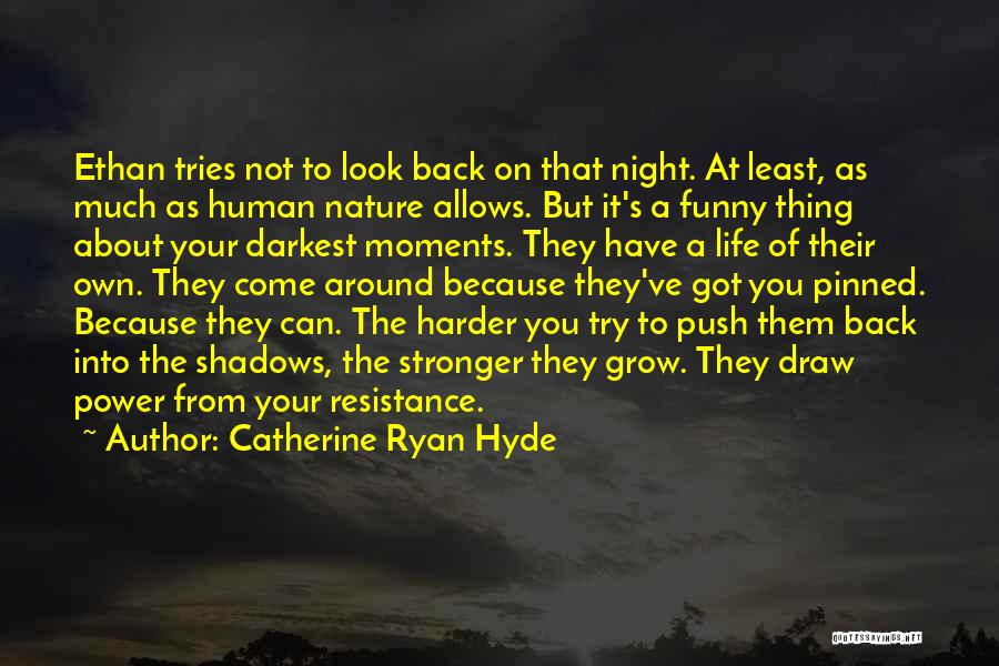 Catherine Ryan Hyde Quotes: Ethan Tries Not To Look Back On That Night. At Least, As Much As Human Nature Allows. But It's A