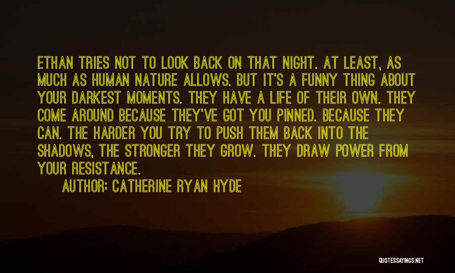 Catherine Ryan Hyde Quotes: Ethan Tries Not To Look Back On That Night. At Least, As Much As Human Nature Allows. But It's A