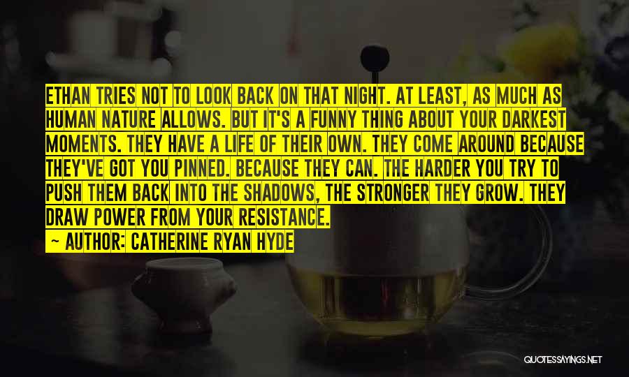 Catherine Ryan Hyde Quotes: Ethan Tries Not To Look Back On That Night. At Least, As Much As Human Nature Allows. But It's A