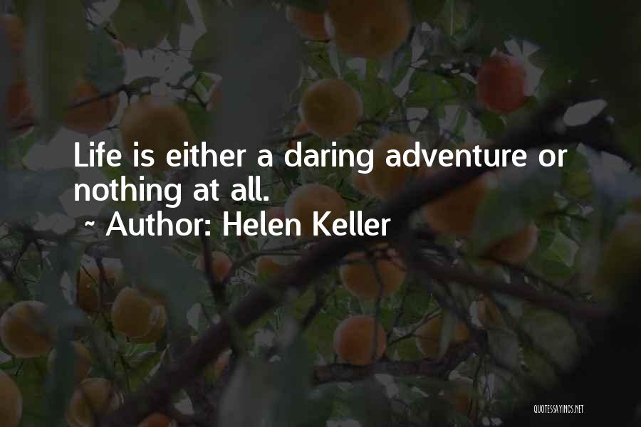 Helen Keller Quotes: Life Is Either A Daring Adventure Or Nothing At All.