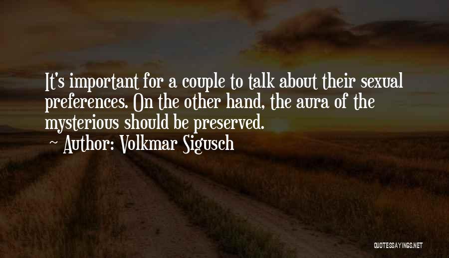 Volkmar Sigusch Quotes: It's Important For A Couple To Talk About Their Sexual Preferences. On The Other Hand, The Aura Of The Mysterious