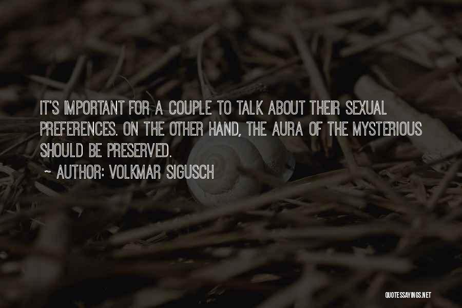 Volkmar Sigusch Quotes: It's Important For A Couple To Talk About Their Sexual Preferences. On The Other Hand, The Aura Of The Mysterious
