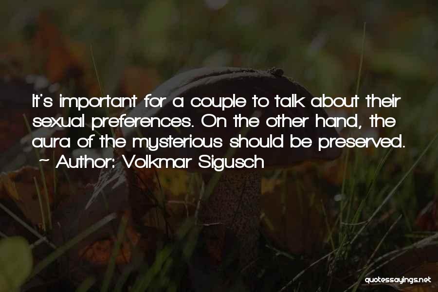 Volkmar Sigusch Quotes: It's Important For A Couple To Talk About Their Sexual Preferences. On The Other Hand, The Aura Of The Mysterious
