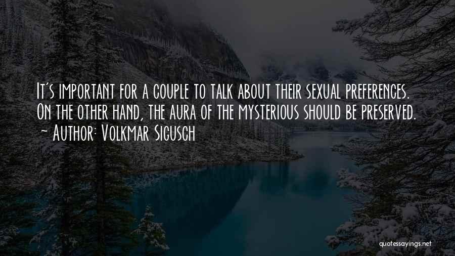 Volkmar Sigusch Quotes: It's Important For A Couple To Talk About Their Sexual Preferences. On The Other Hand, The Aura Of The Mysterious
