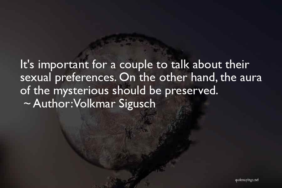 Volkmar Sigusch Quotes: It's Important For A Couple To Talk About Their Sexual Preferences. On The Other Hand, The Aura Of The Mysterious