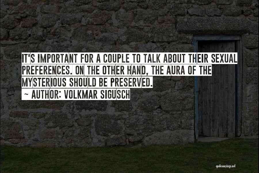 Volkmar Sigusch Quotes: It's Important For A Couple To Talk About Their Sexual Preferences. On The Other Hand, The Aura Of The Mysterious