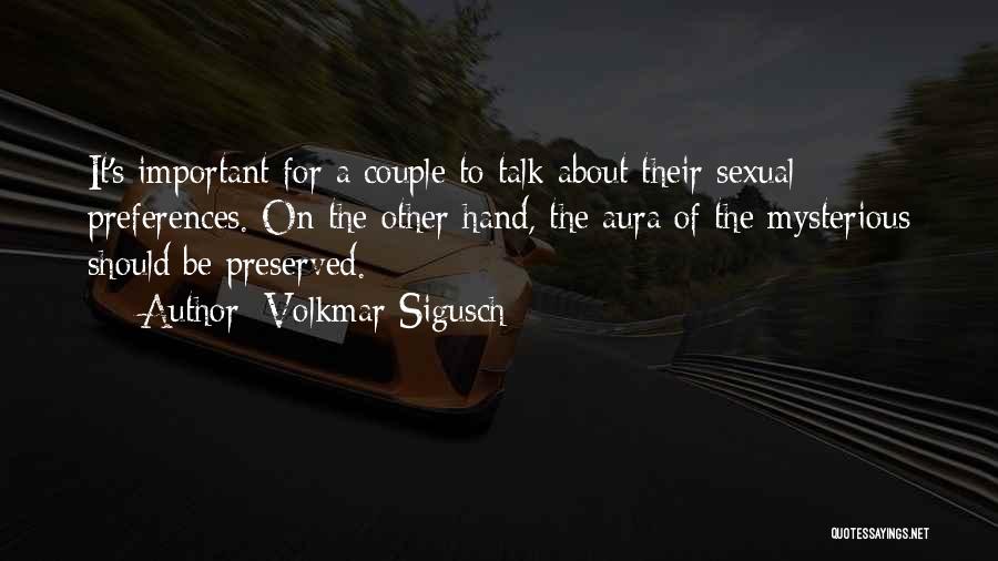 Volkmar Sigusch Quotes: It's Important For A Couple To Talk About Their Sexual Preferences. On The Other Hand, The Aura Of The Mysterious