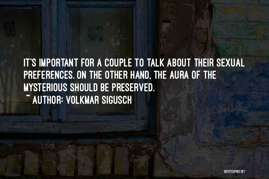 Volkmar Sigusch Quotes: It's Important For A Couple To Talk About Their Sexual Preferences. On The Other Hand, The Aura Of The Mysterious