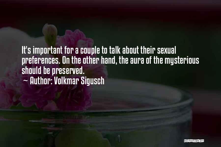 Volkmar Sigusch Quotes: It's Important For A Couple To Talk About Their Sexual Preferences. On The Other Hand, The Aura Of The Mysterious