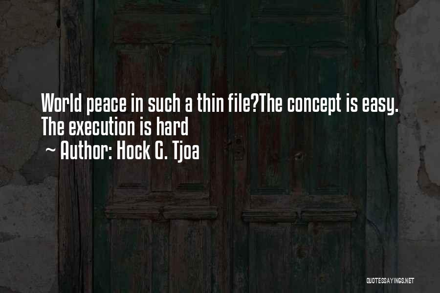 Hock G. Tjoa Quotes: World Peace In Such A Thin File?the Concept Is Easy. The Execution Is Hard