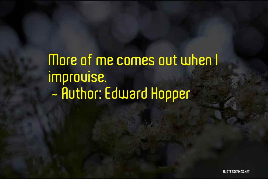 Edward Hopper Quotes: More Of Me Comes Out When I Improvise.