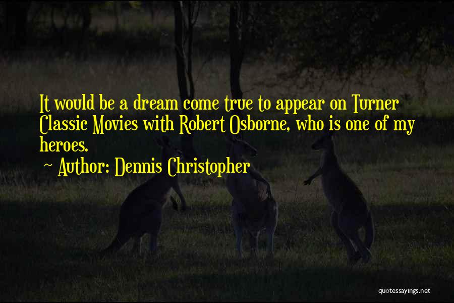 Dennis Christopher Quotes: It Would Be A Dream Come True To Appear On Turner Classic Movies With Robert Osborne, Who Is One Of