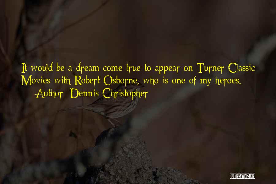 Dennis Christopher Quotes: It Would Be A Dream Come True To Appear On Turner Classic Movies With Robert Osborne, Who Is One Of