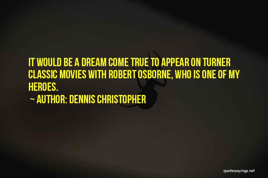 Dennis Christopher Quotes: It Would Be A Dream Come True To Appear On Turner Classic Movies With Robert Osborne, Who Is One Of