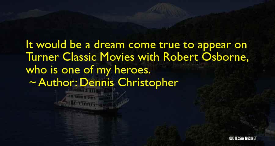 Dennis Christopher Quotes: It Would Be A Dream Come True To Appear On Turner Classic Movies With Robert Osborne, Who Is One Of