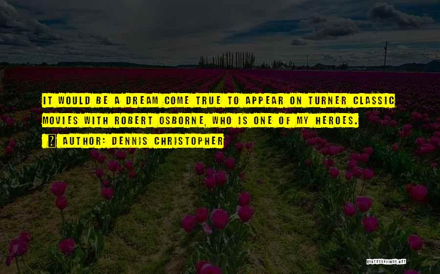 Dennis Christopher Quotes: It Would Be A Dream Come True To Appear On Turner Classic Movies With Robert Osborne, Who Is One Of