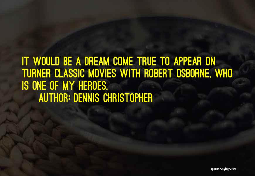 Dennis Christopher Quotes: It Would Be A Dream Come True To Appear On Turner Classic Movies With Robert Osborne, Who Is One Of