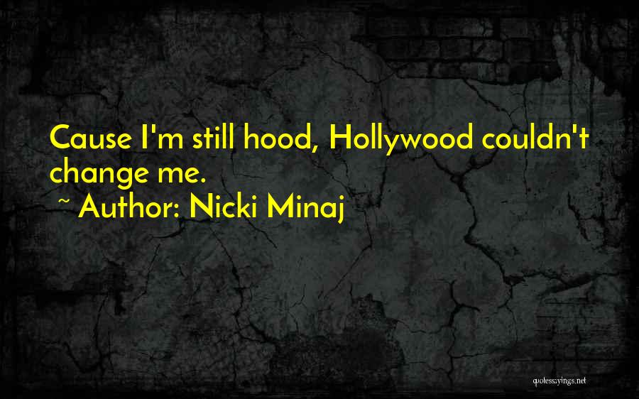 Nicki Minaj Quotes: Cause I'm Still Hood, Hollywood Couldn't Change Me.
