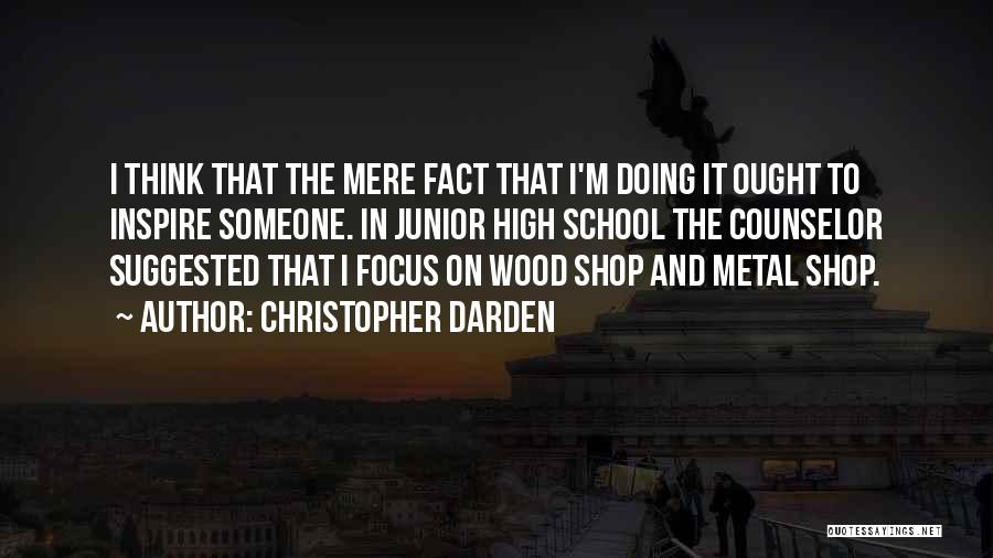 Christopher Darden Quotes: I Think That The Mere Fact That I'm Doing It Ought To Inspire Someone. In Junior High School The Counselor