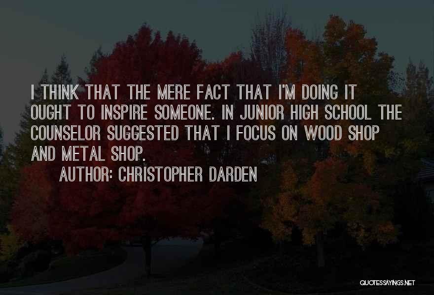 Christopher Darden Quotes: I Think That The Mere Fact That I'm Doing It Ought To Inspire Someone. In Junior High School The Counselor