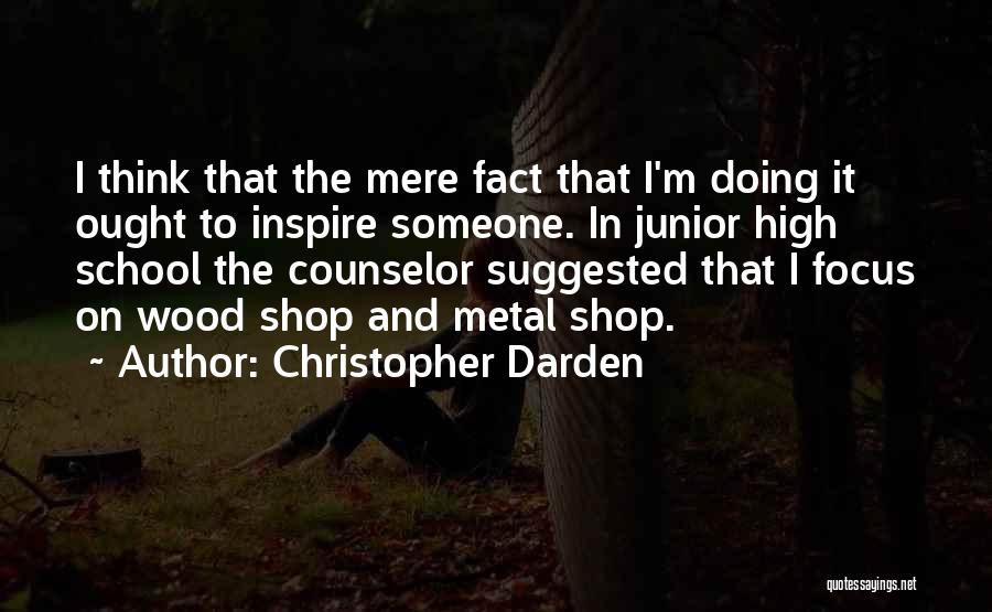 Christopher Darden Quotes: I Think That The Mere Fact That I'm Doing It Ought To Inspire Someone. In Junior High School The Counselor