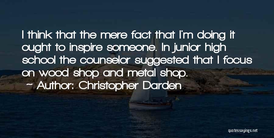 Christopher Darden Quotes: I Think That The Mere Fact That I'm Doing It Ought To Inspire Someone. In Junior High School The Counselor