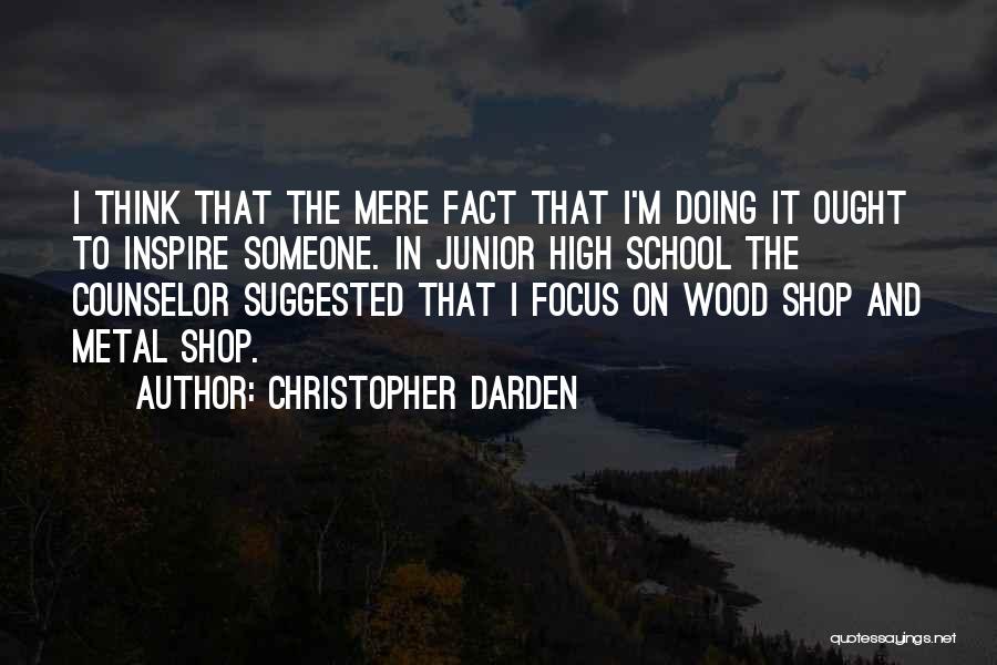 Christopher Darden Quotes: I Think That The Mere Fact That I'm Doing It Ought To Inspire Someone. In Junior High School The Counselor