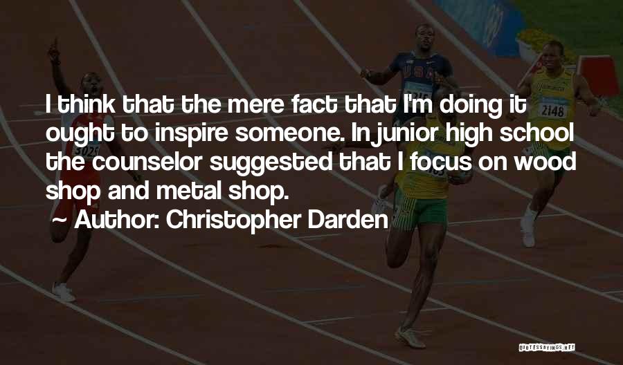 Christopher Darden Quotes: I Think That The Mere Fact That I'm Doing It Ought To Inspire Someone. In Junior High School The Counselor