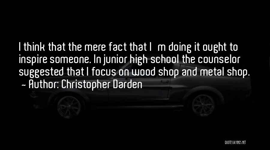 Christopher Darden Quotes: I Think That The Mere Fact That I'm Doing It Ought To Inspire Someone. In Junior High School The Counselor