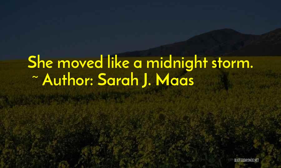 Sarah J. Maas Quotes: She Moved Like A Midnight Storm.