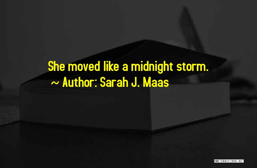 Sarah J. Maas Quotes: She Moved Like A Midnight Storm.
