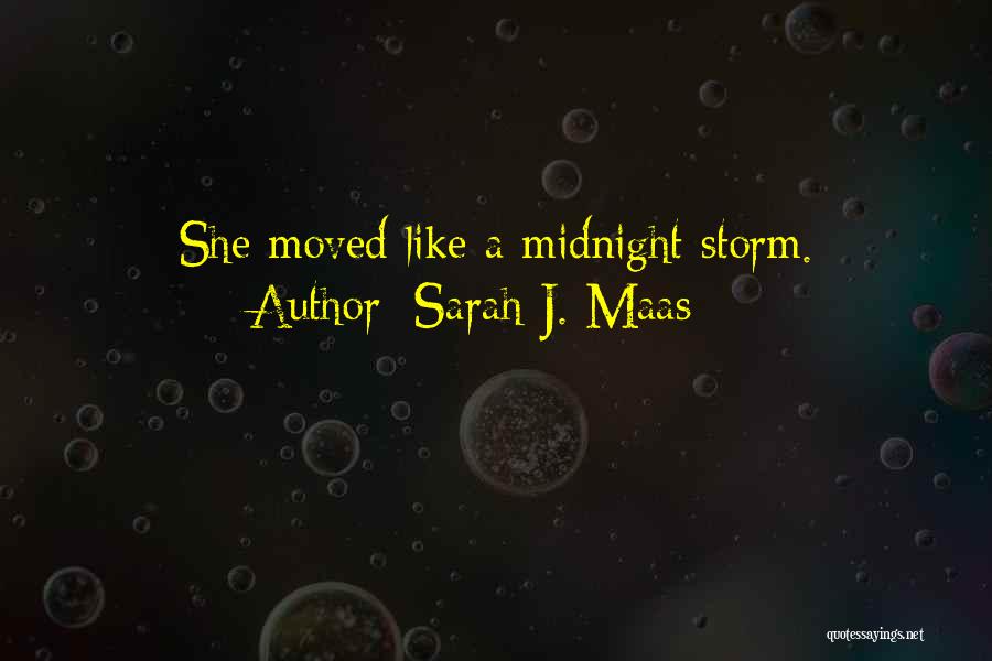 Sarah J. Maas Quotes: She Moved Like A Midnight Storm.