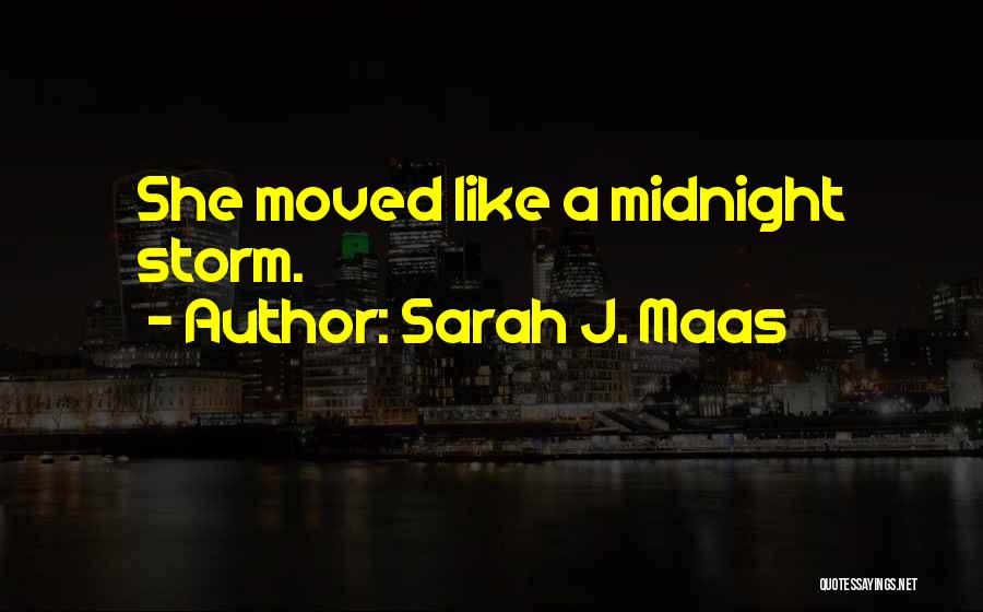 Sarah J. Maas Quotes: She Moved Like A Midnight Storm.