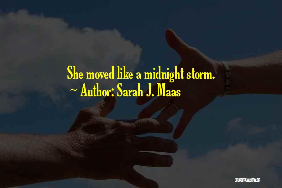 Sarah J. Maas Quotes: She Moved Like A Midnight Storm.