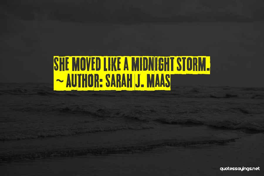 Sarah J. Maas Quotes: She Moved Like A Midnight Storm.