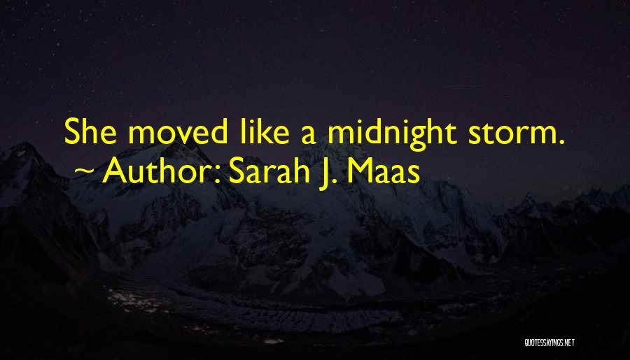 Sarah J. Maas Quotes: She Moved Like A Midnight Storm.