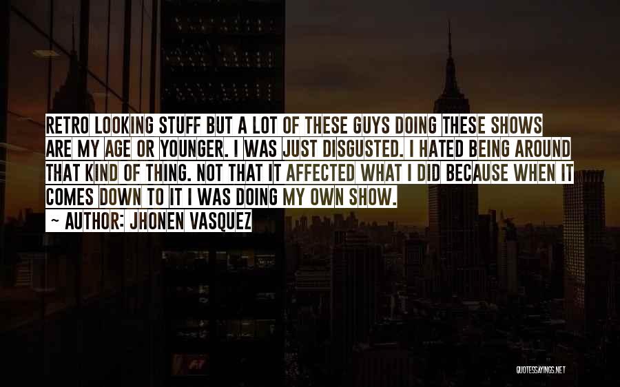 Jhonen Vasquez Quotes: Retro Looking Stuff But A Lot Of These Guys Doing These Shows Are My Age Or Younger. I Was Just