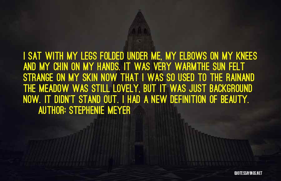 Stephenie Meyer Quotes: I Sat With My Legs Folded Under Me, My Elbows On My Knees And My Chin On My Hands. It