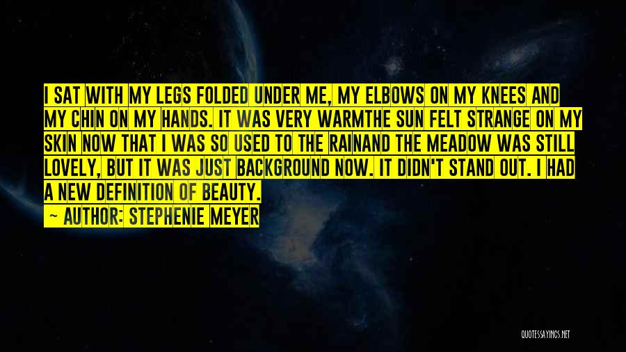 Stephenie Meyer Quotes: I Sat With My Legs Folded Under Me, My Elbows On My Knees And My Chin On My Hands. It