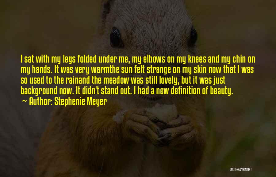 Stephenie Meyer Quotes: I Sat With My Legs Folded Under Me, My Elbows On My Knees And My Chin On My Hands. It