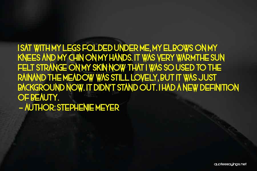 Stephenie Meyer Quotes: I Sat With My Legs Folded Under Me, My Elbows On My Knees And My Chin On My Hands. It