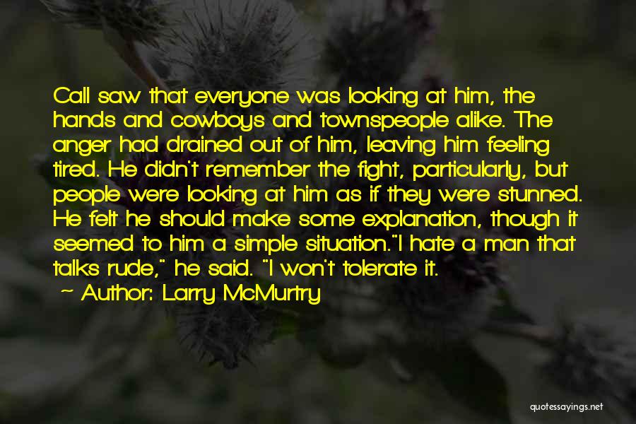 Larry McMurtry Quotes: Call Saw That Everyone Was Looking At Him, The Hands And Cowboys And Townspeople Alike. The Anger Had Drained Out