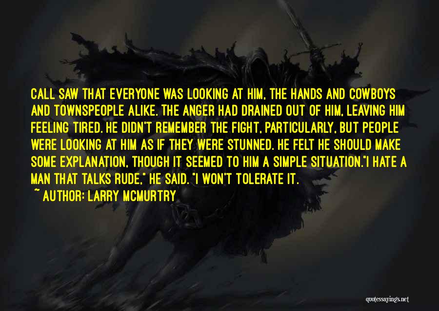 Larry McMurtry Quotes: Call Saw That Everyone Was Looking At Him, The Hands And Cowboys And Townspeople Alike. The Anger Had Drained Out