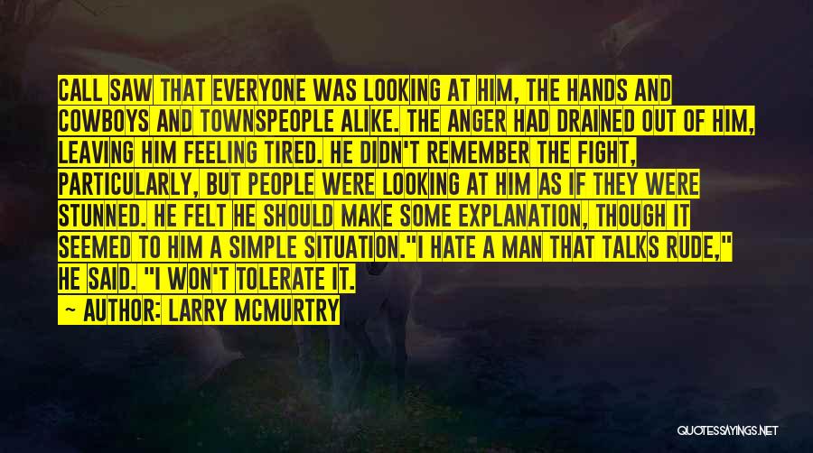 Larry McMurtry Quotes: Call Saw That Everyone Was Looking At Him, The Hands And Cowboys And Townspeople Alike. The Anger Had Drained Out