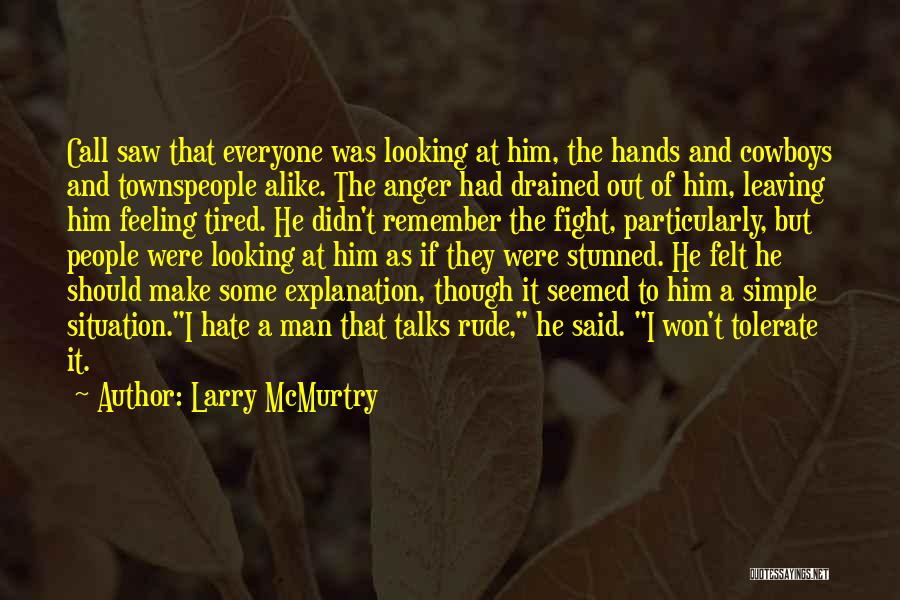 Larry McMurtry Quotes: Call Saw That Everyone Was Looking At Him, The Hands And Cowboys And Townspeople Alike. The Anger Had Drained Out