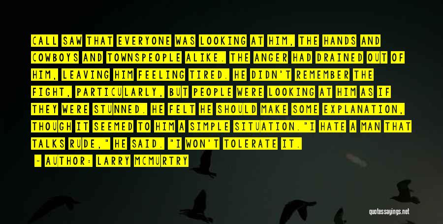 Larry McMurtry Quotes: Call Saw That Everyone Was Looking At Him, The Hands And Cowboys And Townspeople Alike. The Anger Had Drained Out
