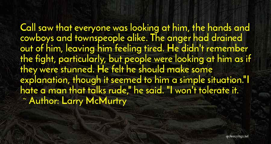 Larry McMurtry Quotes: Call Saw That Everyone Was Looking At Him, The Hands And Cowboys And Townspeople Alike. The Anger Had Drained Out